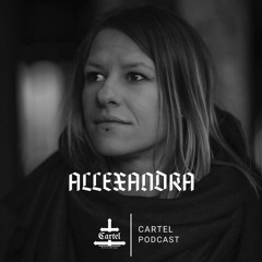 Cartel Podcast 035: Allexandra