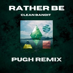 Clean Bandit - Rather Be (PUGH Remix)