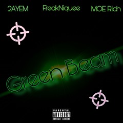 Green Beam- 2AYEM x FreakNiquee x MOE Rich