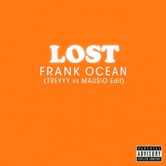 Lost - Frank Ocean (TREYYY vs MAUSIO Edit)