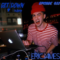 Get Down Radio- Episode 022 Eric James
