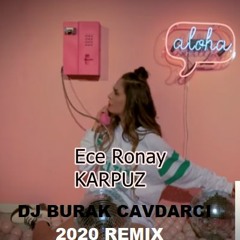DJ BURAK CAVDARCI & ECE RONAY KARPUZ 2020 REMIX