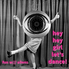 FUN w/// AL!3NS - Hey Hey Girl Lets Dance