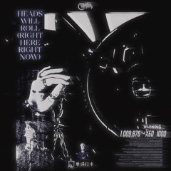 HEADS WILL ROLL (RIGHT HERE RIGHT NOW) [CROMATIK FLIP]