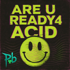 Are U Ready 4 Acid