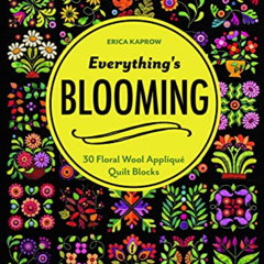 [Read] EBOOK ✅ Everything's Blooming: 30 Floral Wool Appliqué Quilt Blocks by  Erica
