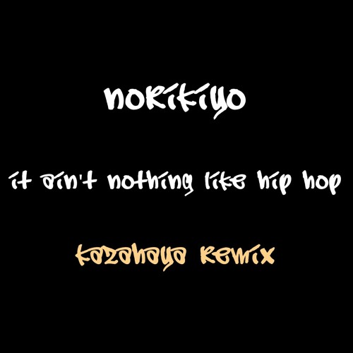 Norikiyo It Ain T Nothing Like Hip Hop Kazahaya Remix By Kazahaya