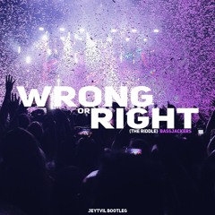Bassjackers - Wrong or Right (The Riddle) [Jeytvil Bootleg]