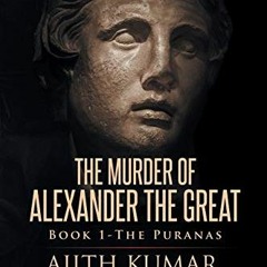[Get] EPUB KINDLE PDF EBOOK The Murder of Alexander the Great: Book 1: The Puranas by  Ajith Kumar �