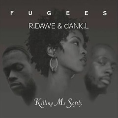 Fugees - Killing me softly with his song (R.Dawe & Dank.L Club Mix)