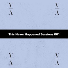 This Never Happened Sessions 001