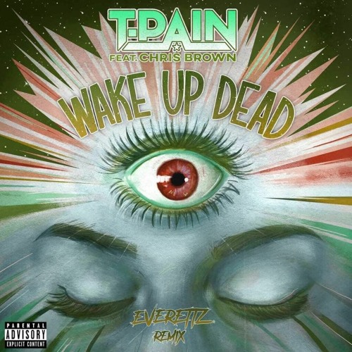 T-Pain (feat. Chris Brown) - Wake Up Dead (Everettz Remix)