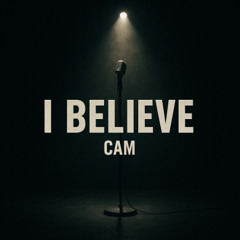 I Believe - Cam