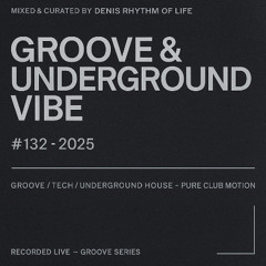 Denis Rhythm of Life – Groove & Underground Vibe (Mix #132 – 2025)  Deep and driving Groove / Tech / Underground House selection — pure club motion with hypnotic flow and raw body energy.
