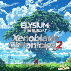 Elysium, in the Blue Sky (From 'Xenoblade Chronicles 2')