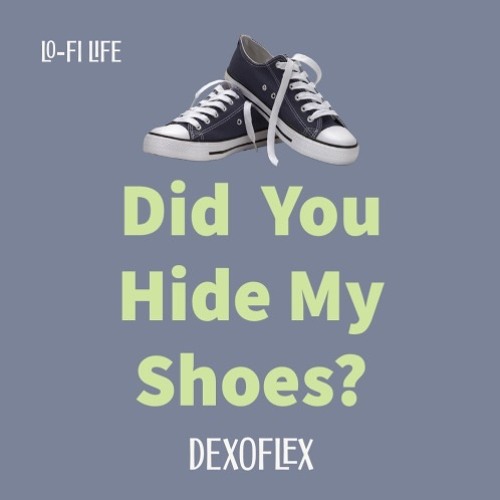 Stream Have you seen my shoes? by Dexoflex | Listen online for free on  SoundCloud