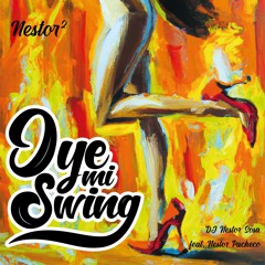 Oye Mi Swing - DJ Nestor Sosa feat. Nestor Pacheco