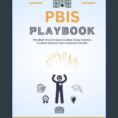 ebook read pdf 📖 PBIS Playbook: The Best Way Schools in Urban Areas Improve Student Behavior and A