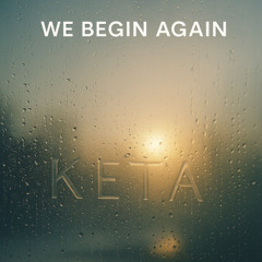 We Begin Again - KETA