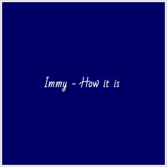 Immy - How it is