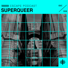 ESCAPE PODCAST 008: SUPERQUEER