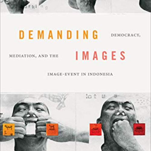 FREE KINDLE 📘 Demanding Images: Democracy, Mediation, and the Image-Event in Indones