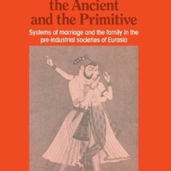 =# The Oriental, the Ancient and the Primitive, Systems of Marriage and the Family in the Pre-I