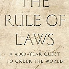 [GET] [PDF EBOOK EPUB KINDLE] The Rule of Laws: A 4,000-Year Quest to Order the World