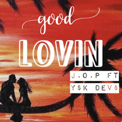 J.O.P “Good Lovin” Ft . Y$K Dev$ (Original)