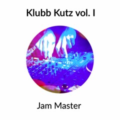 Klubb Kutz vol. I - Jam Master  **Free Download 1 track**