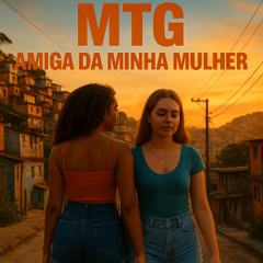 MTG - AMIGA DA MINHA MULHER ((DJ CX DA VL, DJ SHINE MP, SEU JORGE, MC MAGRINHO))