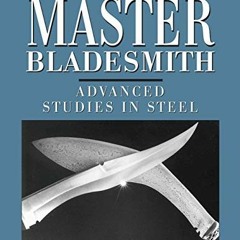 [Access] [EPUB KINDLE PDF EBOOK] The Master Bladesmith: Advanced Studies in Steel by  Jim Hrisoulas