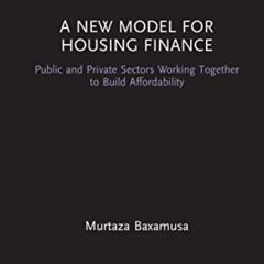 Read KINDLE 📋 A New Model for Housing Finance by  Murtaza Baxamusa PDF EBOOK EPUB KI