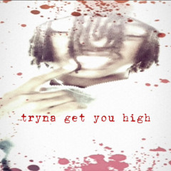 tryna get you high - G3N **prod. sl4yyer!
