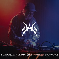 EL BOSQUE EN LLAMAS (LIVE SET) x ANEXO | 07 JUN 2025
