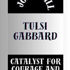 free read✔ TULSI GABBARD: CATALYST FOR COURAGE AND COMPASSION