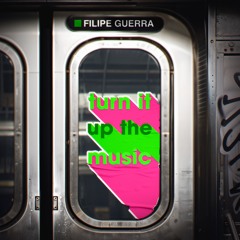Filipe Guerra - Turn It Up The Music (Extended Mix)