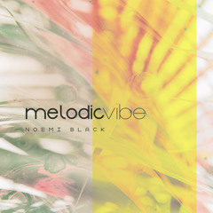 Noemi Black - Melodic Vibe 003 // Deep, Progressive, Melodic House, and Techno