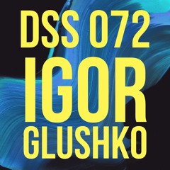 DSS 072 | Igor Glushko