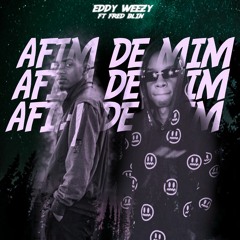 Eddy Weezy- A Fim De Mim (Feat. Fred Blin)