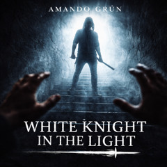 WHITE KNIGHT IN THE LIGHT (Original Soundtrack | Amando Grün)