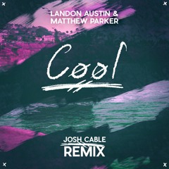 Landon Austin & Matthew Parker - Cool (Josh Cable Remix) - From Official Remix Contest