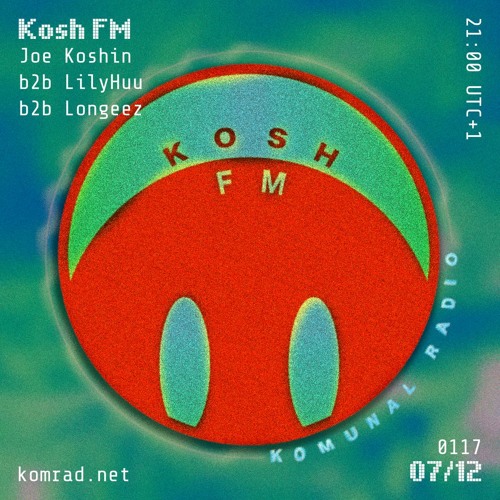 Stream Kosh FM 007 Joe Koshin b2b LilyHuu b2b Longeez by komrad | Listen  online for free on SoundCloud