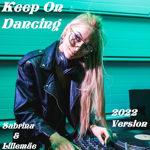 Keep On Dancing 2022 Version - Sabrina & Lillemäe