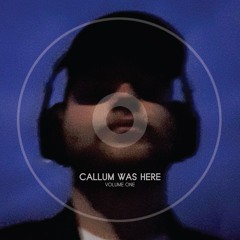 Callum Was Here [Vol 1]