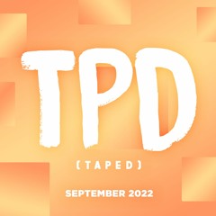 TPD (taped) #17 September 2022