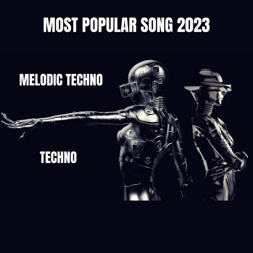 Most Popular Song | Techno and Melodic techno |
