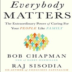 READ [KINDLE PDF EBOOK EPUB] Everybody Matters: The Extraordinary Power of Caring for