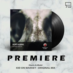 PREMIERE: Hunt - A-Maki - Kid On Market (Original Mix) [MISTIQUE MUSIC]