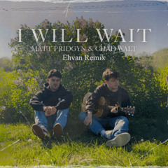 I Will Wait (Ehvan Remix) - Matt Pridgyn & Chad Walt